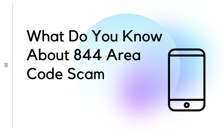What Do You Know About 844 Area Code Scam [All You Need to Know].