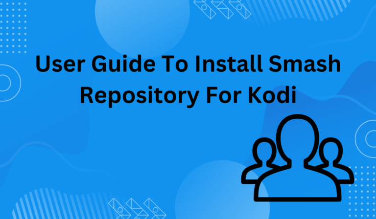 User Guide to Install Smash Repository for Kodi [Full Guide]