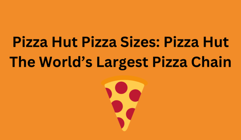 Pizza Hut Pizza Sizes: Pizza Hut The World’s Largest Pizza Chain