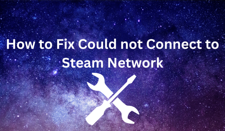 How to Fix Could not Connect to Steam Network [Full Guide]