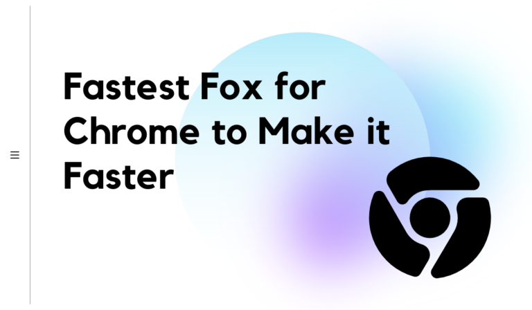 Fastest Fox for Chrome to Make it Faster [Quick Guide]