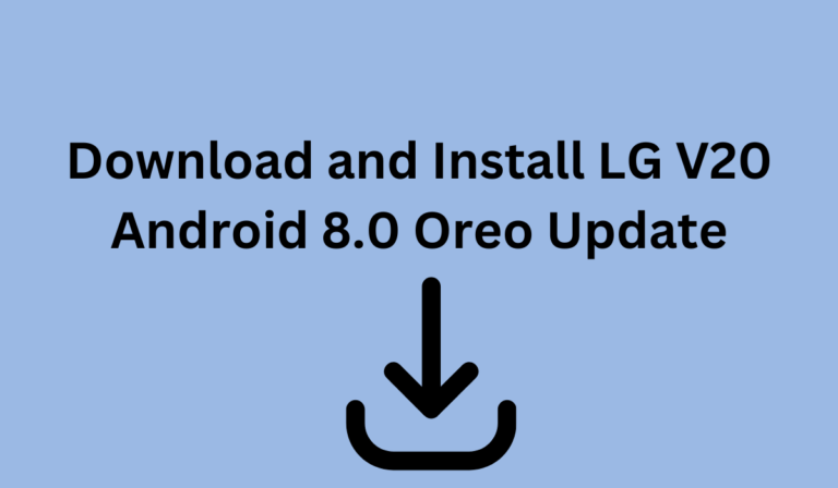 Download and Install LG V20 Android 8.0 Oreo Update [Quick Guide]