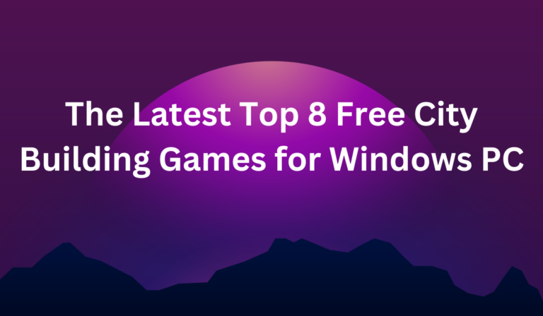 The Latest Top 8 Free City Building Games for Windows PC [All You Need To Know]