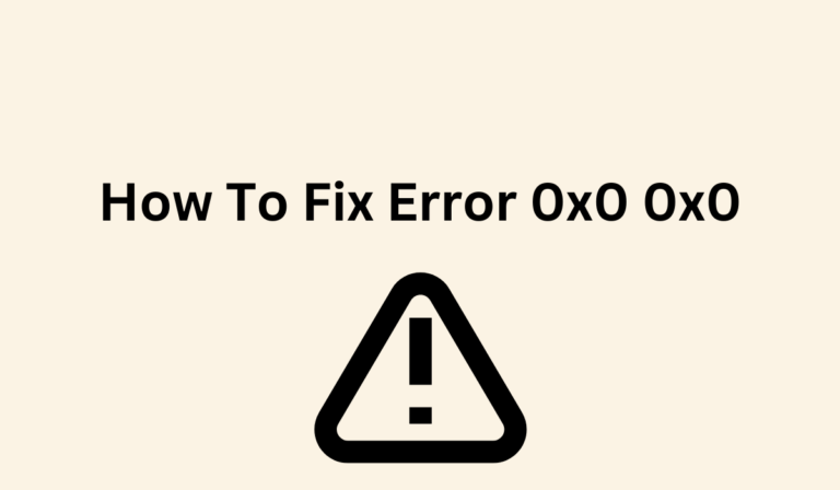 How To Fix Error 0x0 0x0? [Quick Guide]