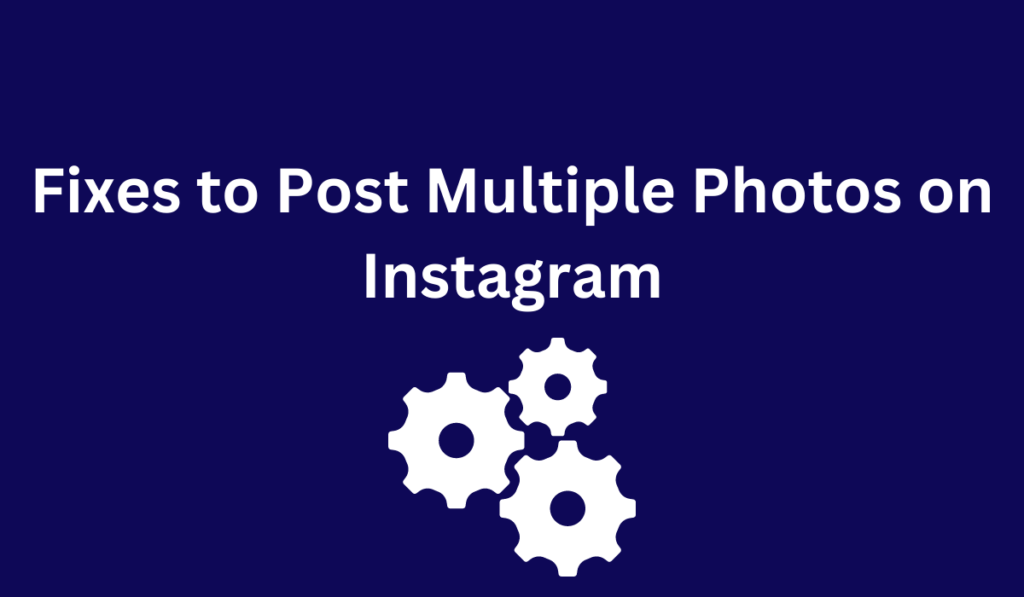 Fixes to Post Multiple Photos on Instagram