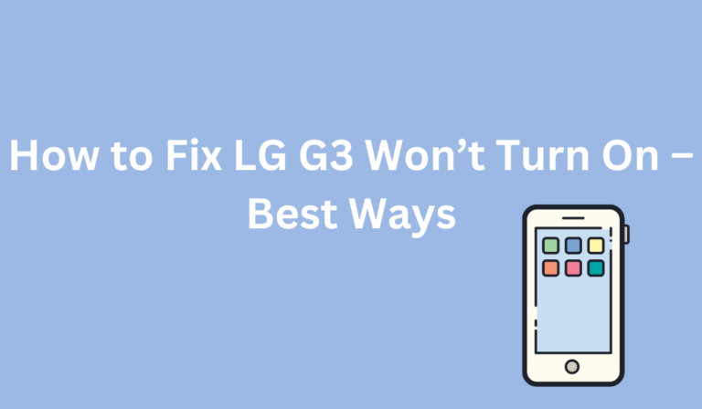 How to Fix LG G3 Won’t Turn On [Best Ways]