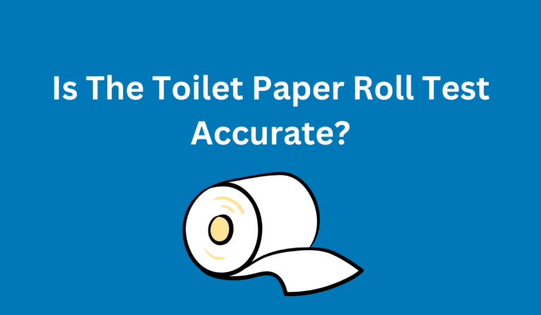 Is The Toilet Paper Roll Test Accurate? [Read To Find Out] 