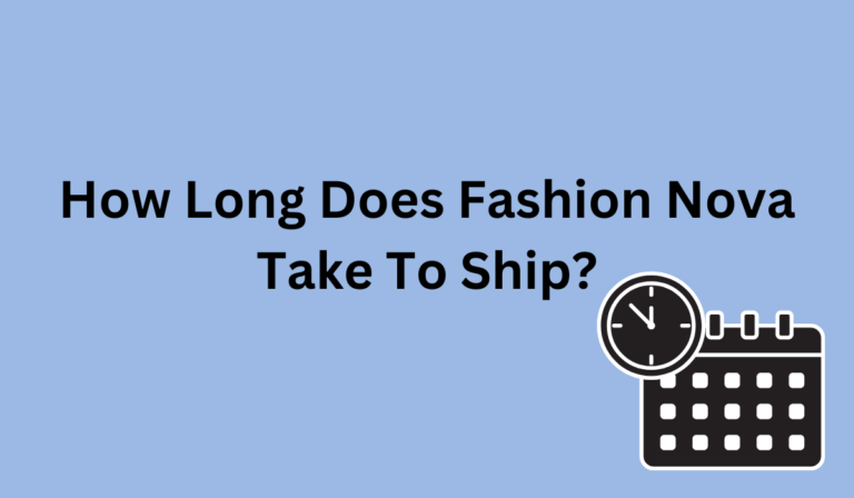 How Long Does Fashion Nova Take to Ship?  [A Guide!]