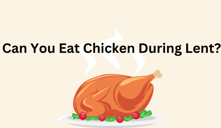 Can You Eat Chicken During Lent?  [A Guide To Eating During Lent]