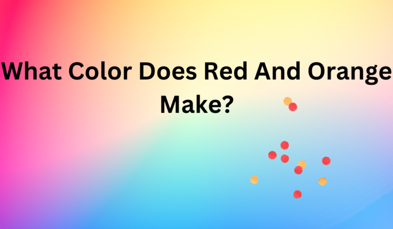 What Color Does Red and Orange Make? Color Mixing Guide
