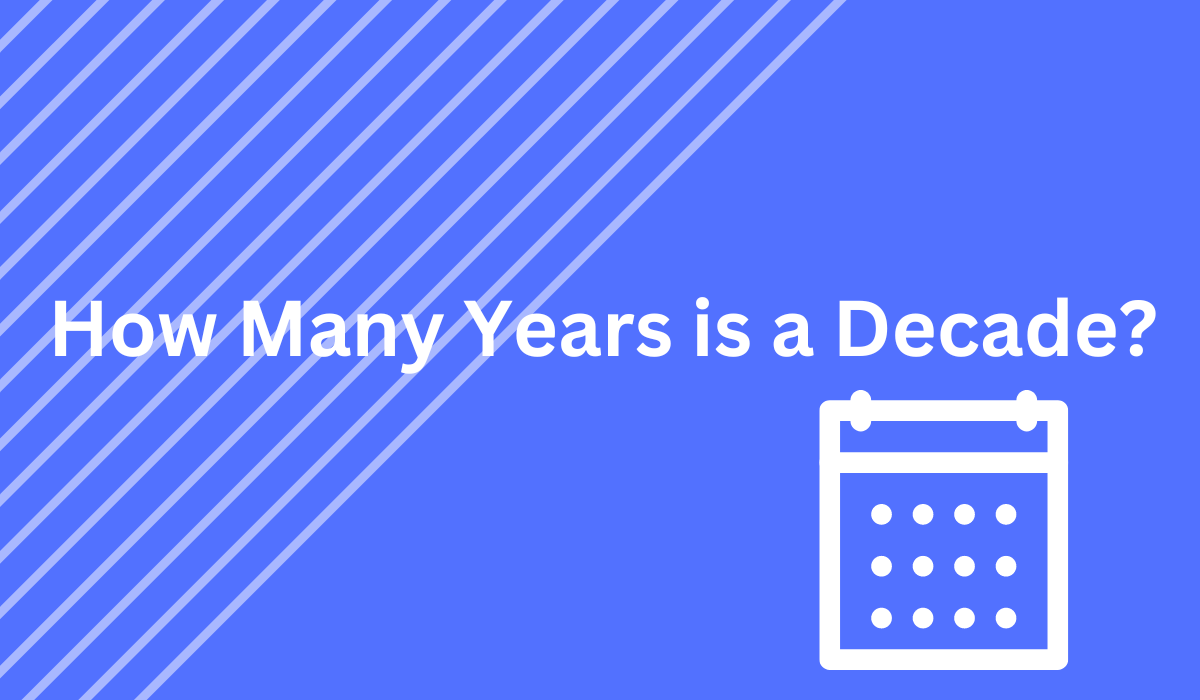 How Many Years is a Decade? [Learn More]