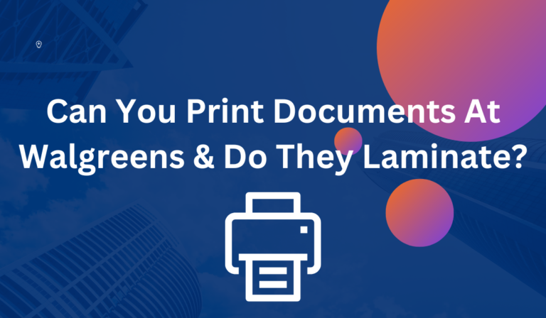 Can You Print Documents at Walgreens & Do They Laminate? [All You Need To Know]