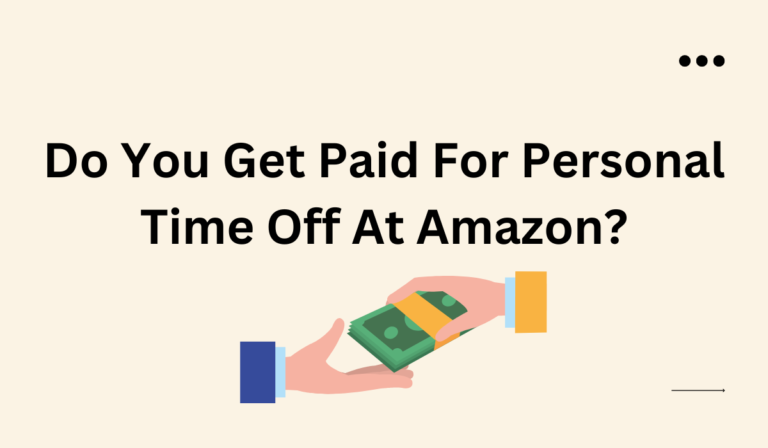 Do You Get Paid For Personal Time Off At Amazon? (Yes! Find Out How Much…)