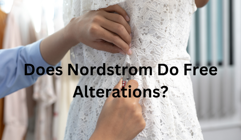 Does Nordstrom Do Free Alterations? (Updated 2023!)