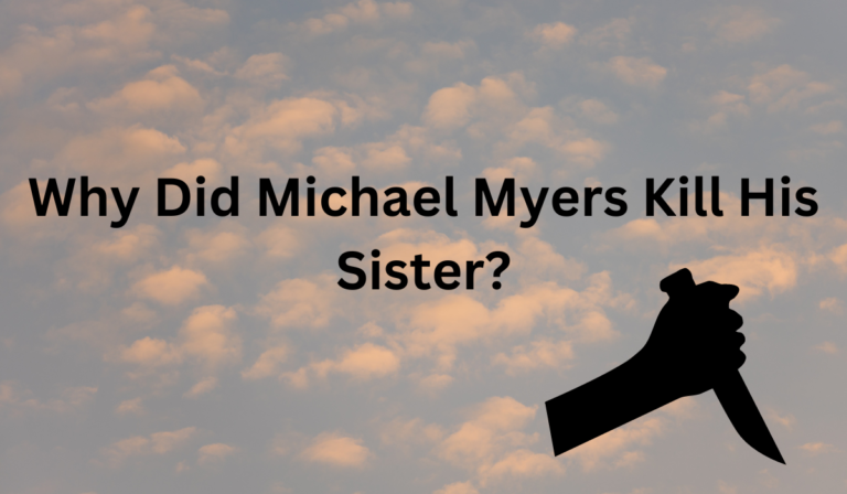 Why Did Michael Myers Kill His Sister? [Learn More]