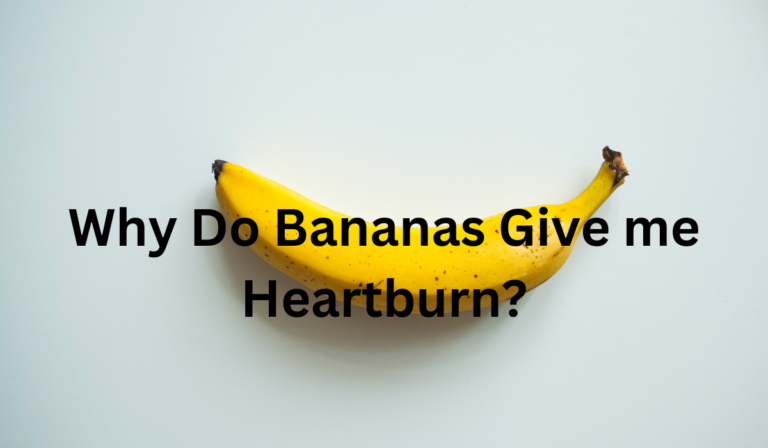 Why Do Bananas Give Me Heartburn? [Learn More]