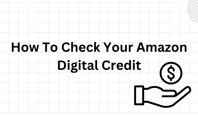 How To Check Your Amazon Digital Credit (Check, Redeem, & More!)