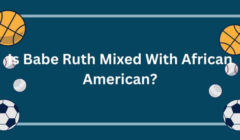 Is Babe Ruth Mixed With African American? What Many Didn’t Know 