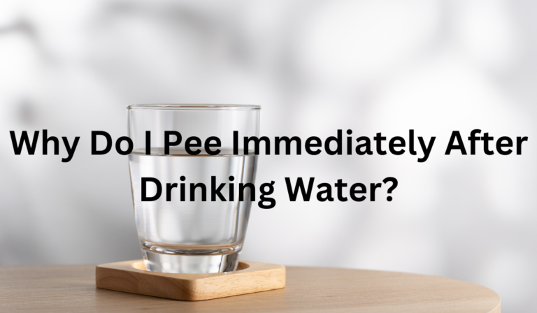 Why Do I Pee Immediately After Drinking Water? [All You Need To Know]
