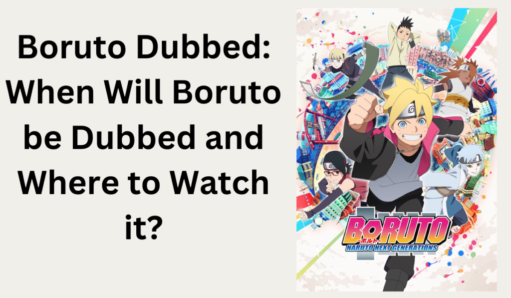 Boruto Dubbed When Will Boruto be Dubbed and Where to Watch it?