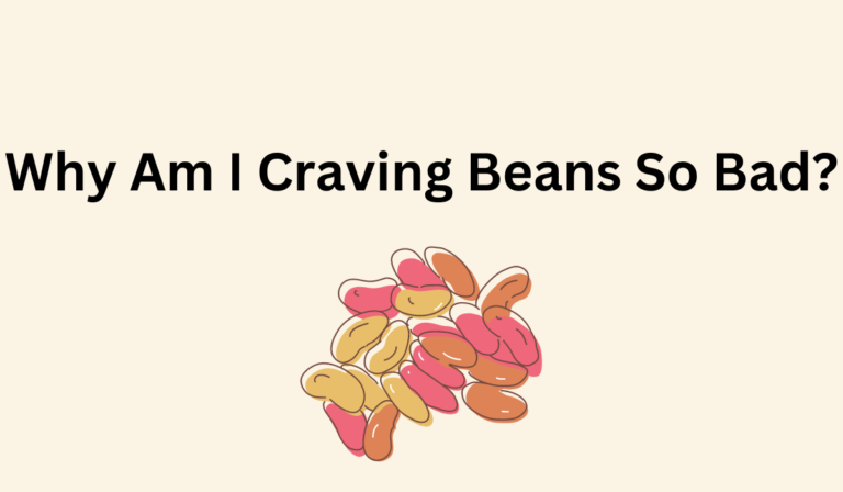 Why Am I Craving Beans So Bad?  [Learn More]