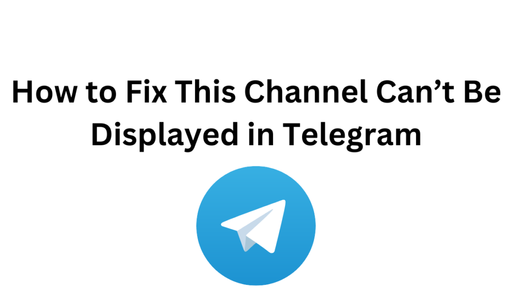 How to Fix This Channel Can’t Be Displayed in Telegram